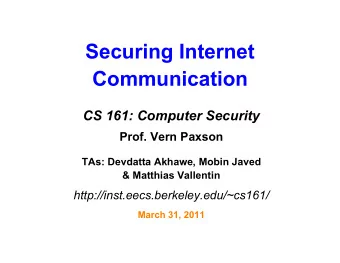 Securing Internet  Communication  CS 161: Computer Security  Prof. Vern Paxson  TAs: Devdatta