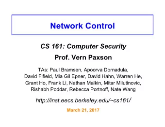 Network Control CS 161: Computer Security Prof. Vern Paxson  TAs: Paul Bramsen, Apoorva Dornadula,