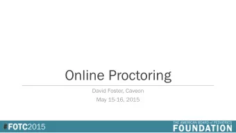 Online Proctoring  David Foster, Caveon  May 15-16, 2015  Proctoring Options  Unproctored