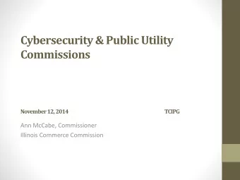 Cybersecurity&amp; Public Utility  Commissions  November 12, 2014  TCIPG  Ann McCabe, Commissioner