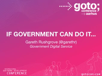 IF GOVERNMENT CAN DO IT...  Gareth Rushgrove (@garethr)  Government Digital Service  If Government