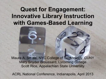 Quest for Engagement:  Innovative Library Instruction  with Games-Based Learning  Maura A. Smale,