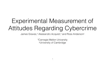 Experimental Measurement of  Attitudes Regarding Cybercrime James Graves,  Alessandro Acquisti,