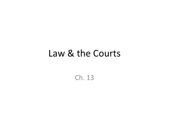 Law &amp; the Courts  Ch. 13  The Nature of Law  At a very basic level, the law has to
