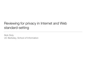 Reviewing for privacy in Internet and Web  standard-setting Nick Doty  UC Berkeley, School of