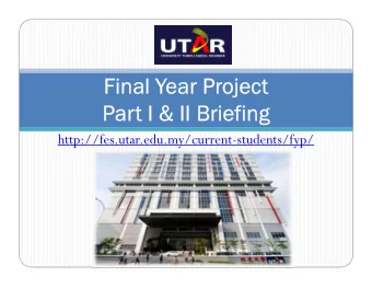 Final Year Project  Part I &amp; II Briefing  http://fes.utar.edu.my/current-students/fyp/