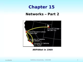 Chapter 15  Networks  Part 2  ARPANet in 1969  1  Hofstra University - CSC005  11/29/06