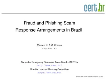 Fraud and Phishing Scam  Response Arrangements in Brazil  Marcelo H. P  . C. Chaves  mhp@cert.br