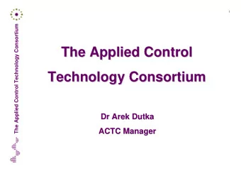 The Applied Control  The Applied Control  Technology Consortium  Technology Consortium  Dr Arek