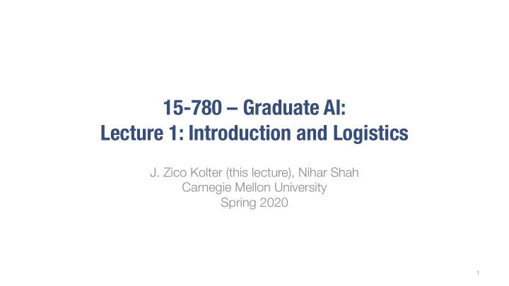 15 780 graduate ai lecture 1 introduction and logistics