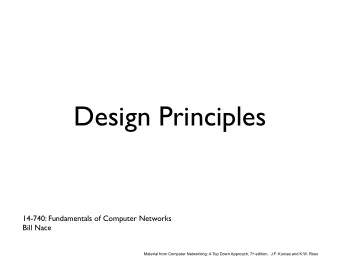 Design Principles  14-740: Fundamentals of Computer Networks  Bill Nace Material from Computer