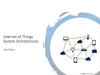 Internet of Things  System Architectures  Paul Patras  Image: sns-it.ca  Thousands of new