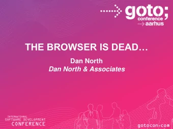 THE BROWSER IS DEAD  Dan North Dan North &amp; Associates LONG LIVE THE BROWSER!  Dan North