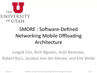 SMORE  :  So)ware-Defined    Networking  Mobile  Offloading    Architecture