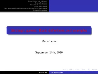 Strategic games: Basic definitions and examples  Maria Serna  September 14th, 2016  AGT-MIRI