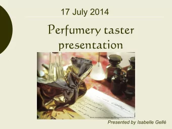 Perfumery taster  presentation  Presented by Isabelle Gell  Today  The ABC of perfumery