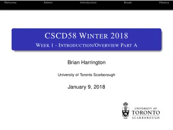 CSCD58 W INTER 2018 W EEK 1 - I NTRODUCTION /O VERVIEW P ART A  Brian Harrington  University of