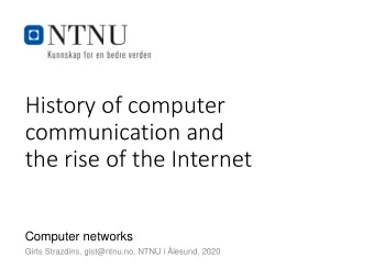 communication and  the rise of the Internet  Computer networks  Girts Strazdins, gist@ntnu.no, NTNU