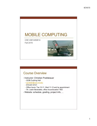 MOBILE COMPUTING  CSE 40814/60814  Fall 2015  Course Overview  Instructor: Christian Poellabauer