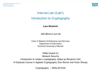 Internet Lab (iLab1)  Introduction to Cryptography  Lars Wstrich  ilab1@net.in.tum.de  Chair of