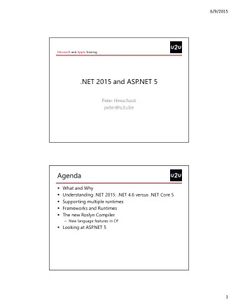 .NET 2015 and ASP  .NET 5  Peter Himschoot  peter@u2u.be  Agenda  What and Why  Understanding