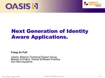 Next Generation of Identity  Aware Applications.  Fulup Ar Foll  Liberty Alliance Technical Expert