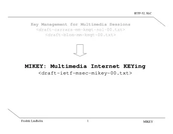MIKEY: Multimedia Internet KEYing  &lt;draft-ietf-msec-mikey-00.txt&gt;  Fredrik Lindholm  1  MIKEY