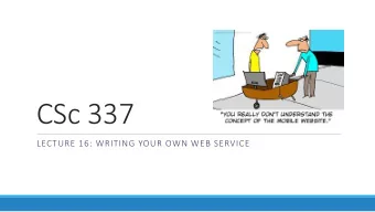 CSc 337  LECTURE 16: WRITING YOUR OWN WEB SERVICE  Basic web service  // CSC 337 hello world server