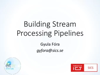 Building  Stream    Processing  Pipelines  Gyula  Fra  gyfora@sics.se  Introduction