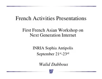 French Activities Presentations  First French Asian Workshop on  Next Generation Internet  INRIA