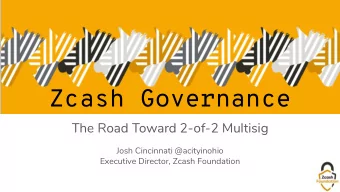Zcash Governance  The Road Toward 2-of-2 Multisig  Josh Cincinnati @acityinohio  Executive