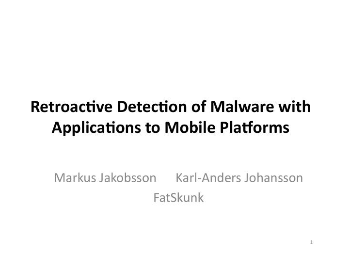 retroac ve detec on of malware with applica ons to mobile