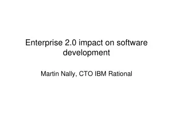 Enterprise 2.0 impact on software  development  Martin Nally, CTO IBM Rational  What is Enterprise