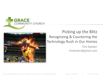 Picking up the Blitz  Recognizing &amp; Countering the  Technology Rush in Our Homes  Tim Keeter