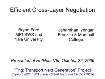 Efficient Cross-Layer Negotiation  Bryan Ford  Janardhan Iyengar  MPI-SWS and  Franklin &amp;