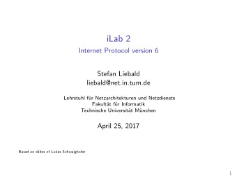 iLab 2  Internet Protocol version 6  Stefan Liebald  liebald@net.in.tum.de  Lehrstuhl fr
