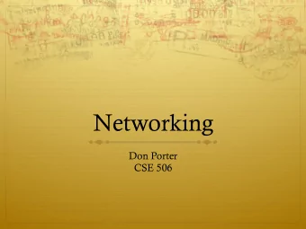 Networking  Don Porter  CSE 506  Networking (2 parts)  Goals:  Review networking basics