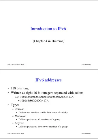 Introduction to IPv6  (Chapter 4 in Huitema)  S-38.121 / Fall-04 / N Beijar  IPv6,Mobility-1  IPv6