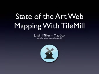 State of the Art Web  Mapping With TileMill  Justin Miller  MapBox justin@mapbox.com
