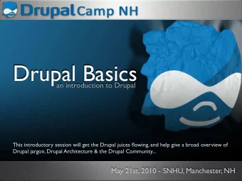 Drupal Basics  an introduction to Drupal  This introductory session will get the Drupal juices