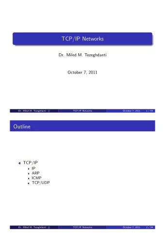 TCP/IP Networks  Dr. Miled M. Tezeghdanti  October 7, 2011  Dr. Miled M. Tezeghdanti ()  TCP/IP