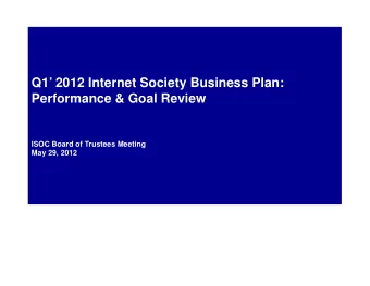 Q1 2012 Internet Society Business Plan:  Performance &amp; Goal Review  ISOC Board of Trustees