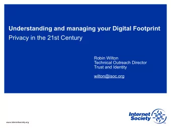 Understanding and managing your Digital Footprint  Privacy in the 21st Century  Robin Wilton
