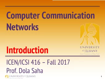 Computer Communication  Networks  Introduction  ICEN/ICSI 416  Fall 2017  Prof. Dola Saha  1
