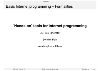 Basic Internet programming  Formalities  Hands-on tools for internet programming  DD1335
