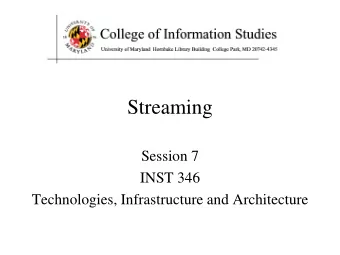 Streaming  Session 7  INST 346  Technologies, Infrastructure and Architecture  Goals for Today