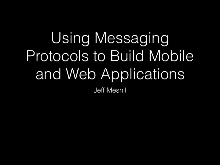 using messaging protocols to build mobile and web