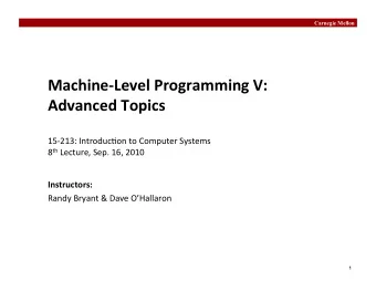 Machine-Level  Programming  V:    Advanced  Topics   15-213: