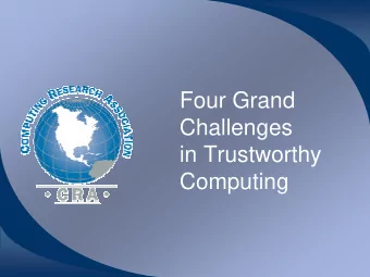 Four Grand  Challenges  in Trustworthy  Computing  Why Grand Challenges?   Inspire creative
