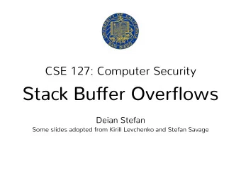 Stack Buffer Overflows  Deian Stefan  Some slides adopted from Kirill Levchenko and Stefan Savage